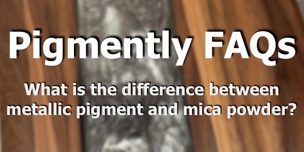A text overlay that says "Pigmently FAQs: What is the difference between metallic pigment and mica powder?" The overlay has a blurred background featuring an epoxy tray with a metallic pigmented epoxy vein.